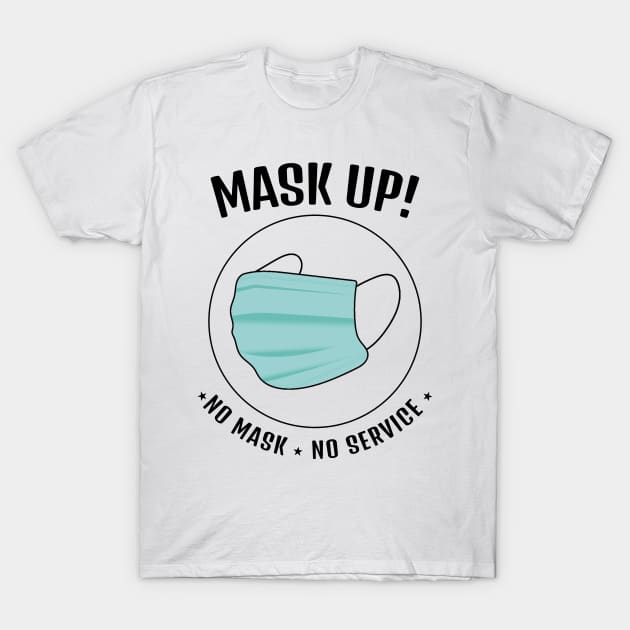 Mask UP! No Mask No Service    (Style B) T-Shirt by M is for Max